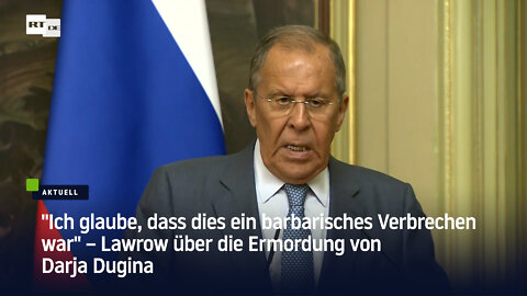 "Ich glaube, dass dies ein barbarisches Verbrechen war" – Lawrow über die Ermordung von Darja Dugina