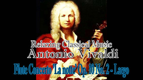 Relaxing Classical Music : Antonio Vivaldi : Flute Concerto 'La notte' Op. 10 No. 2 - Largo