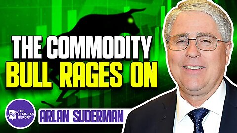 Lead-Lag Live: The Commodity Bull Rages On With Arlan Suderman