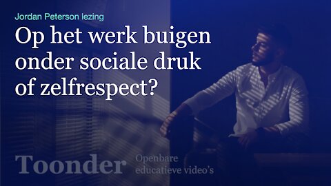 Op het werk buigen onder sociale druk of zelfrespect? (Jordan Peterson lezing)