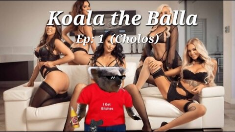 Koala the Balla Ep: 1 (Cholos)