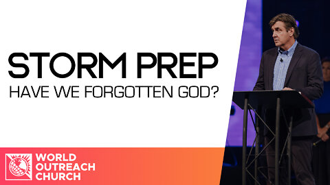 Have We Forgotten God? [Storm Prep]