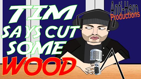 Tim says cut some wood (Ft Ian and Jack)