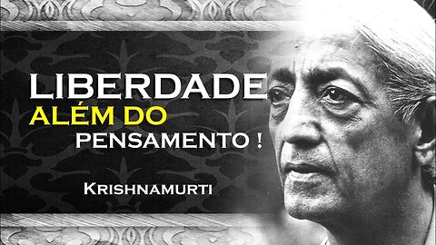 O PENSAMENTO NUNCA VAI PRODUZIR A LIBERDADE, OHESDEC, KRISHNAMURTI DUBLADO