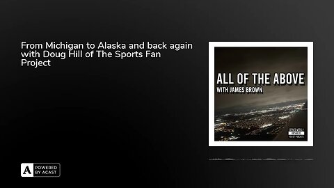 From Michigan to Alaska and back again with Doug Hill of The Sports Fan Project