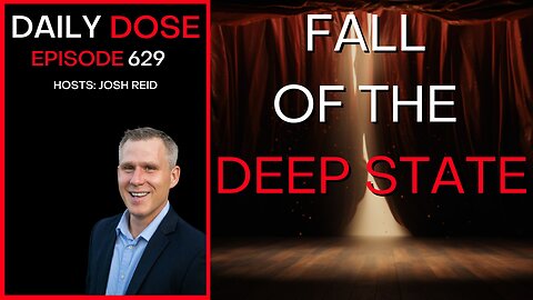 Fall of the Deep State | Ep. 629- Daily Dose