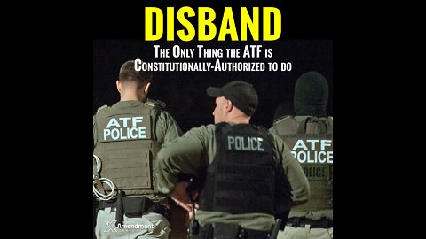 Disbanding The Unconstitutional ATF Is On The Menu, Boys!