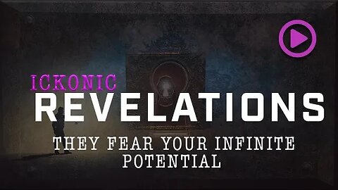 They Fear Your Infinite Potential | Ickonic Revelations | Ickonic.com