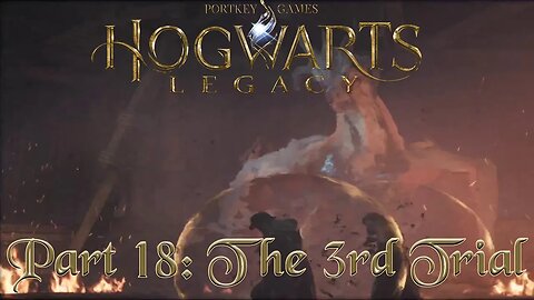 Hogwarts Legacy Part 18: The 3rd Trial