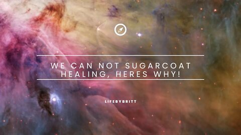 We ca not sugarcoat healing, here's why!