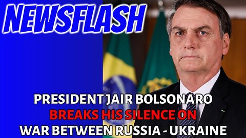 NEWSFLASH: Catholic President Jair Bolsonaro BREAKS HIS SILENCE on Conflict Between Russia - Ukraine