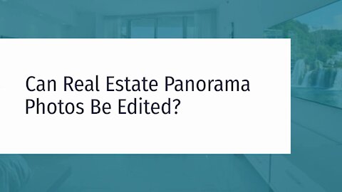 Can Real Estate Panorama Photos Be Edited?