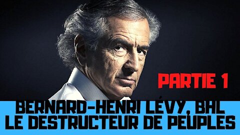 Bernard-Henri Lévy, BHL, le destructeur de peuples - PARTIE 1