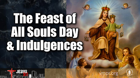 05 Nov 21, Jesus 911: The Feast of All Souls Day and Indulgences