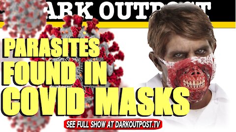 Dark Outpost 04-01-2021 Parasites Found In COVID Masks