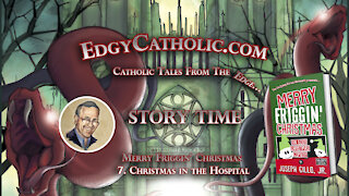 Edgy Catholic Storytime - Merry Friggin' Christmas: 7. Christmas in the Hospital