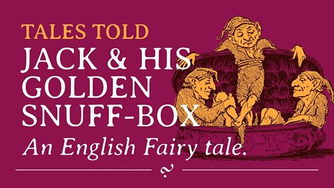 Jack and His Golden Snuff-Box: Traditional English Fairy Tale | Tales Told