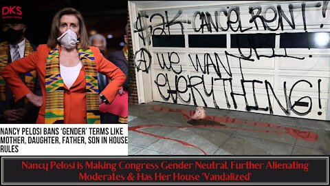 Nancy Pelosi is Making the House Gender Neutral, Further Alienating Moderates & Her House Vandalized