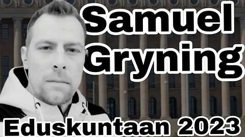 HUOMIO HÄME!! Samuel Gryning Eduskuntaan 2023