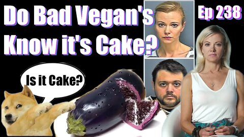 Do Bad Vegan's Know It's Cake? -Ep 238