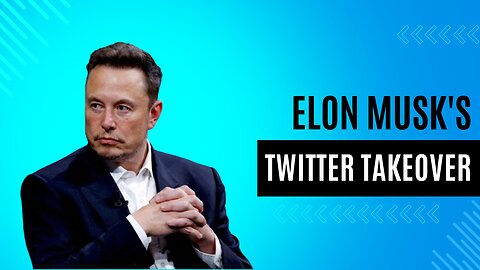 Elon Musk's Twitter Takeover