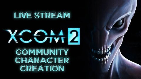 Name Your Character - Will You Survive?! - XCOM 2 Live Stream