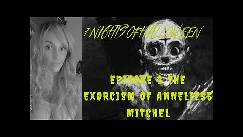 7 Nights Of Halloween Part 3: The Exorcism of Annaliese Mitchel