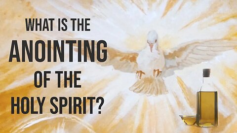 What is the anointing of the Holy Spirit?