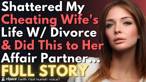 Shattered My Cheating Wife's Life With Divorce & DID THIS to Her Affair Partner...