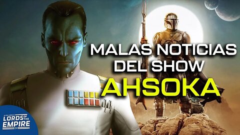 Malas noticas de Ahsoka, Kenobi Season 2, Mando S3 trailer -Lords of the Empire Podcast