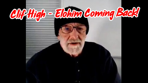 Clif High HUGE - Elohim Coming Back!