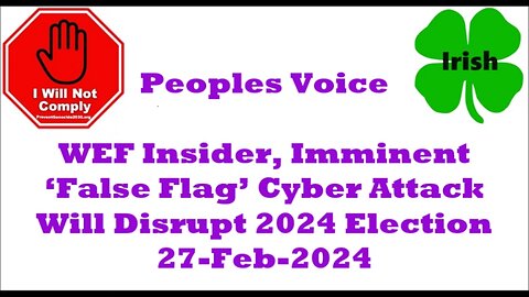 WEF Insider Imminent ‘False Flag’ Cyber Attack Will Disrupt 2024 Election 27-Feb-2024