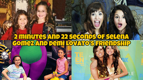 2 minutes and 22 seconds of Selena Gomez and Demi Lovato’s friendship