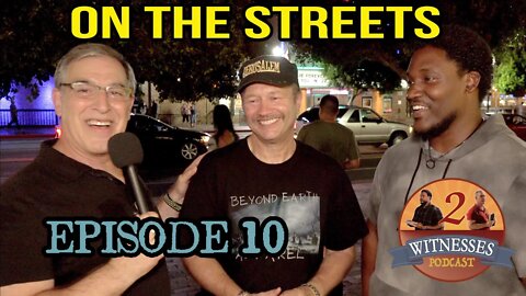 2 Witnesses Podcast Episode 10 - On The Streets