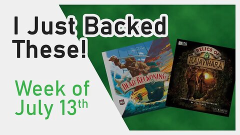 🕙️ What I Backed Last Week - Dead Reckoning & Relics of Rajivahara | Kickstarter Board Games