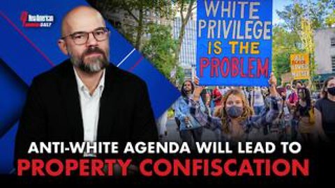 Anti-white Agenda Will Lead to Property Confiscation