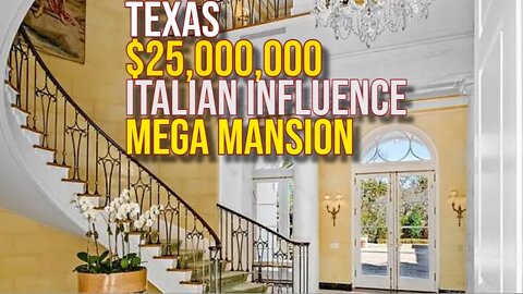 Inside Texas $25,000,000 Italian inspired Mega Mansion