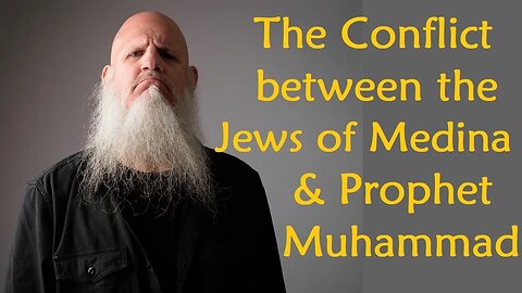 The Conflict between the Jews of Medina & Prophet Muhammad