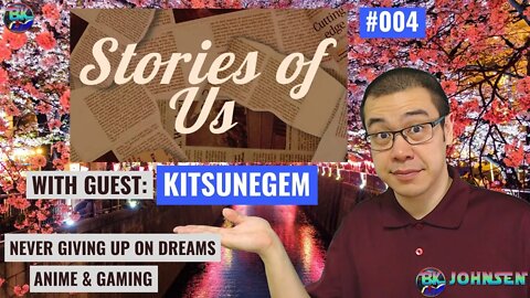 Stories of Us #004 - Never Giving Up On Dreams, Anime, & Gaming w/ KitsuneGem