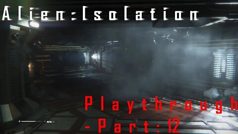 Alien Isolation: Playthrough - Part 12