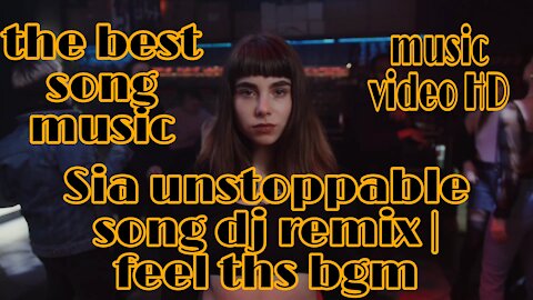 Sia unstoppable song dj remix | feel ths bgm