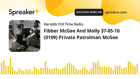 Fibber McGee And Molly 37-05-10 (0109) Private Patrolman McGee