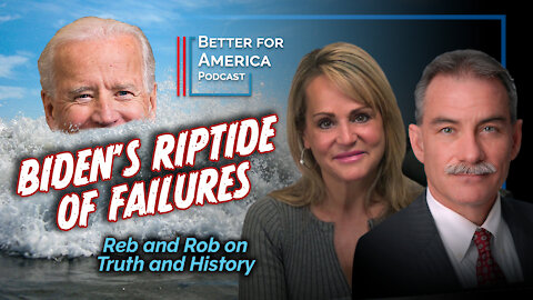 Better For America Podcast: Biden’s Riptide of Failures