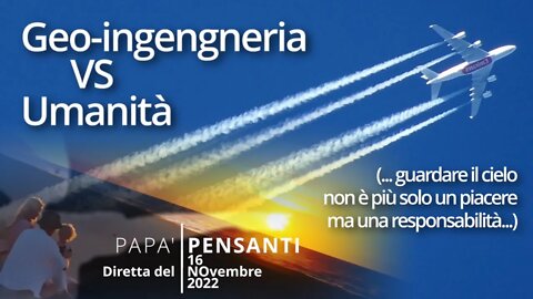 Geo-ingegneria VS Umanità - Diretta del 16 Novembre 22, ORE 21.30