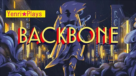 Yenri Plays - BACKBONE - Ep.11