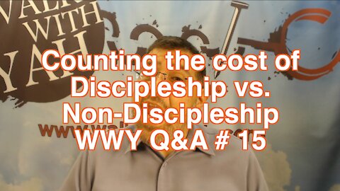 Counting the Cost of Discipleship vs. Non-Discipleship / WWY Q&A 15