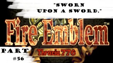 "Sworn Upon A Sword." | Let's Play: Fire Emblem: Thracia 776 | Part #56