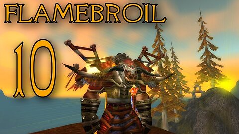 Flamebroil part 10 - Tauren Elemental Shaman 1-85 wow (let's play)