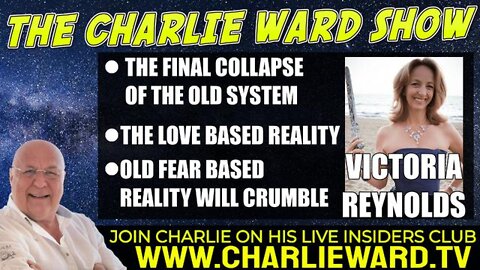 THE FINAL COLAPSE OF THE OLD SYSTEM, THE LOVE BASED REALITY WITH VICTORIA REYNOLDS & CHARLIE WARD