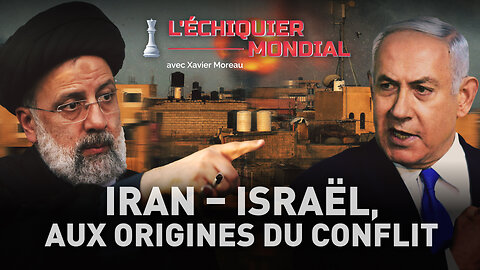 IRAN – ISRAËL, AUX ORIGINES DU CONFLIT